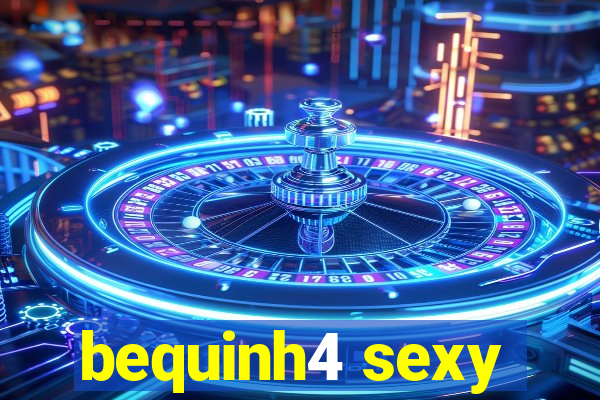 bequinh4 sexy